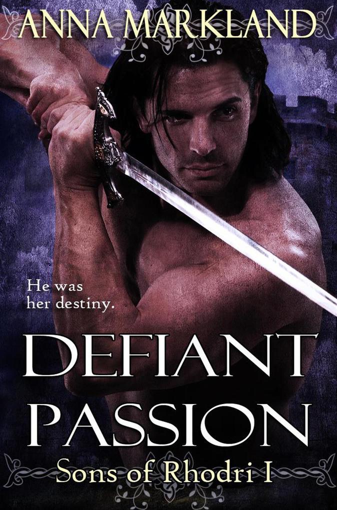 Defiant Passion (The Sons of Rhodri #1)