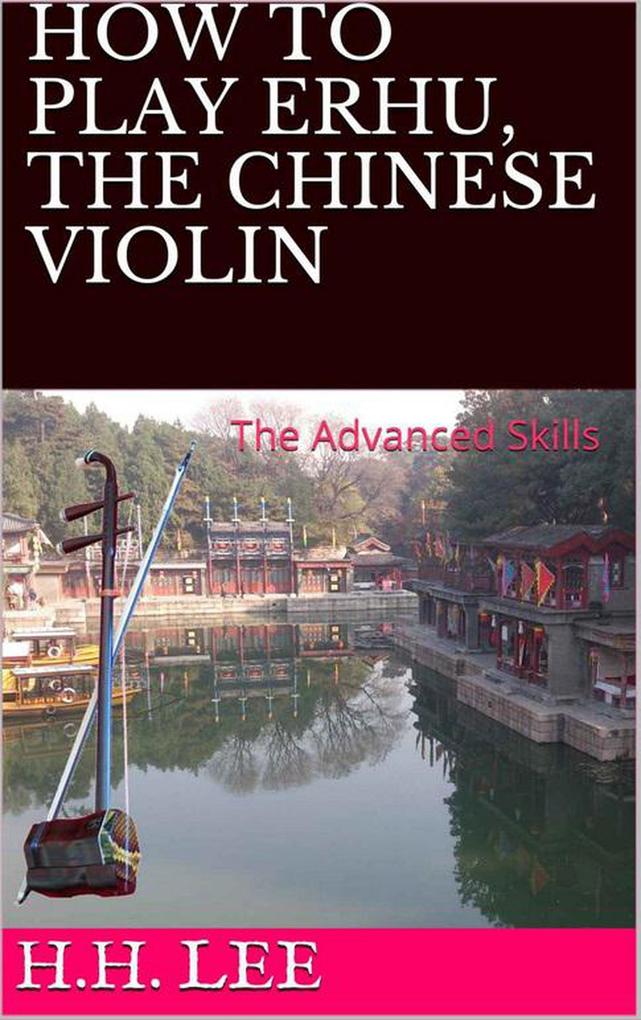 How to Play Erhu the Chinese Violin: The Advanced Skills