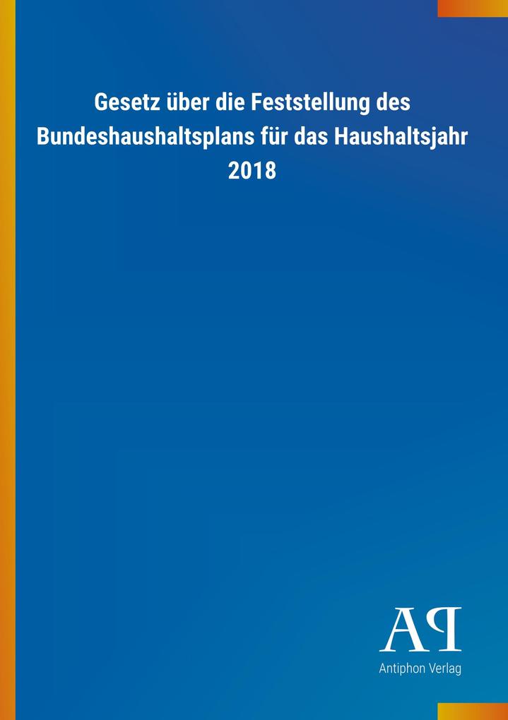 Image of Gesetz über die Feststellung des Bundeshaushaltsplans für das Haushaltsjahr 2018