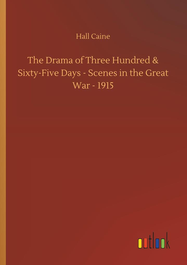 Image of The Drama of Three Hundred & Sixty-Five Days - Scenes in the Great War - 1915