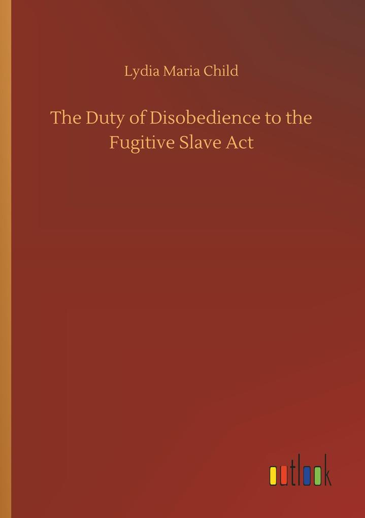 Image of The Duty of Disobedience to the Fugitive Slave Act