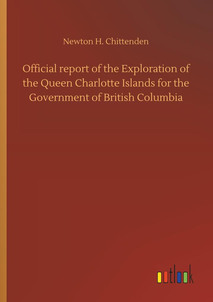 Image of Official report of the Exploration of the Queen Charlotte Islands for the Government of British Columbia