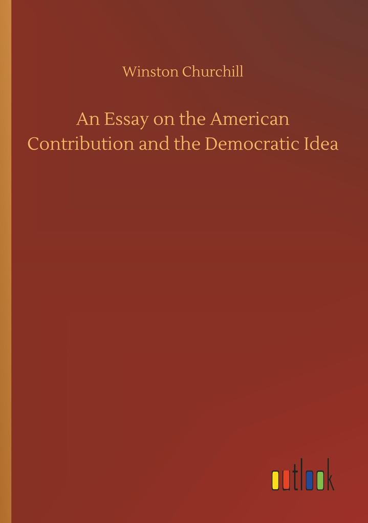 Image of An Essay on the American Contribution and the Democratic Idea