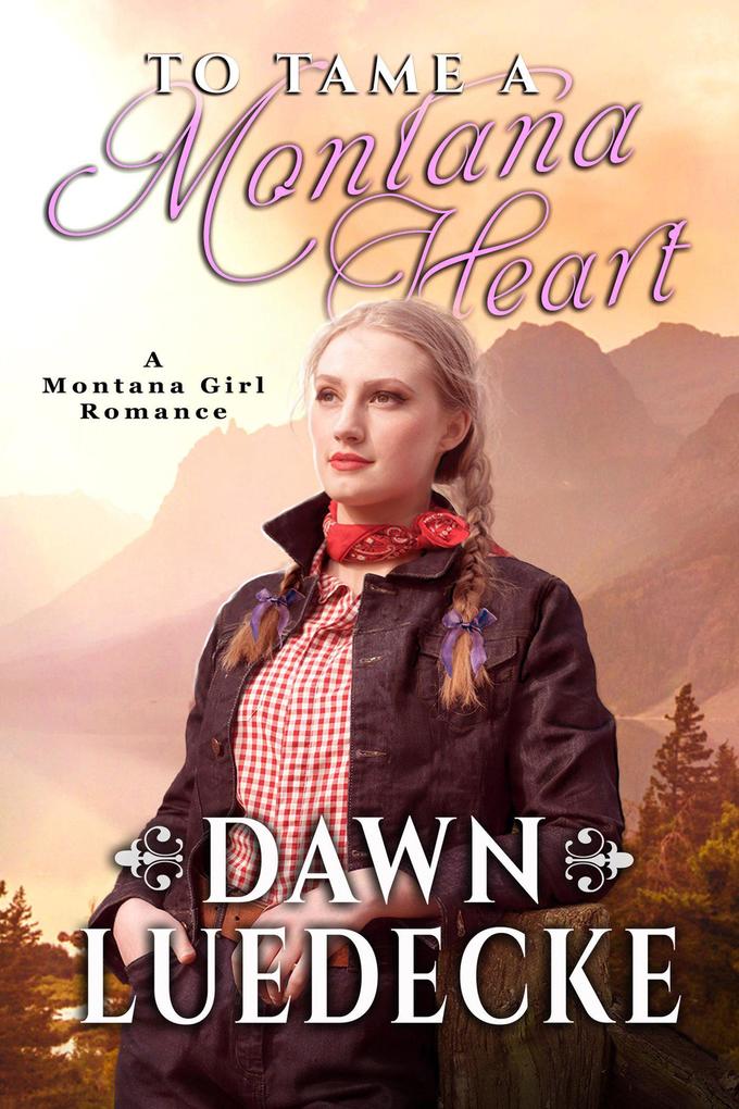 To Tame A Montana Heart (Montana Girl Romance Series #1)