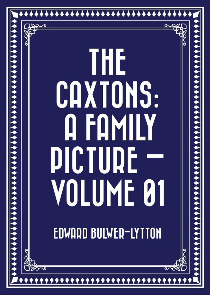 The Caxtons: A Family Picture - Volume 01