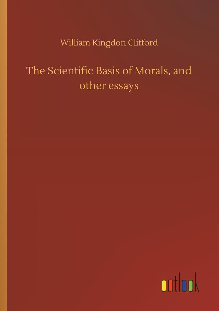 Image of The Scientific Basis of Morals and other essays