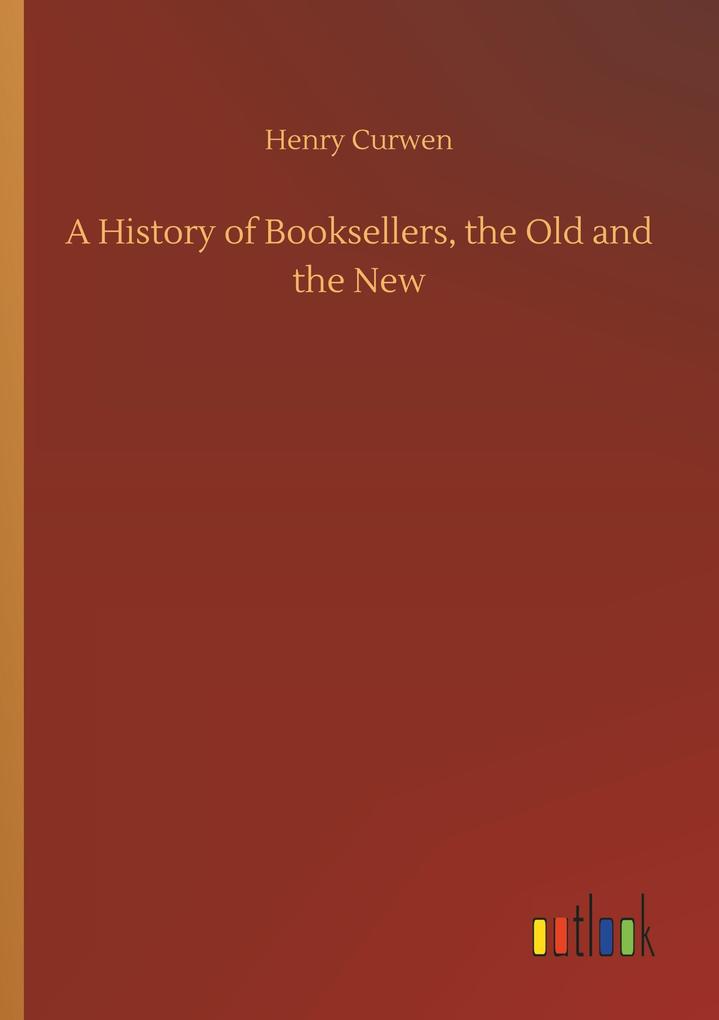 A History of Booksellers the Old and the New