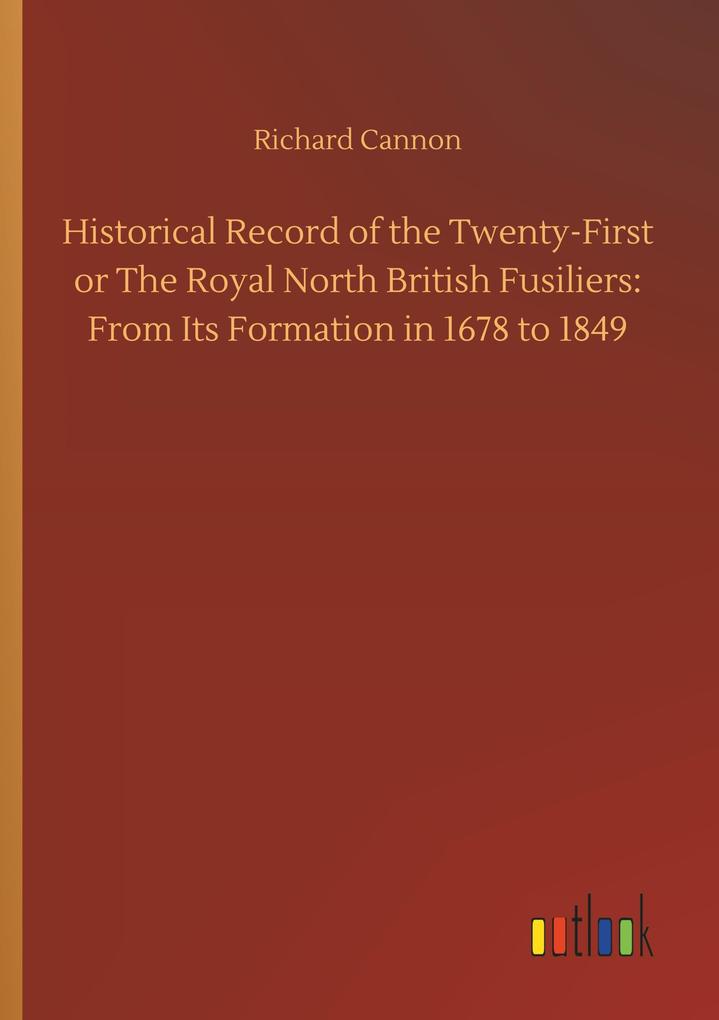 Image of Historical Record of the Twenty-First or The Royal North British Fusiliers: From Its Formation in 1678 to 1849