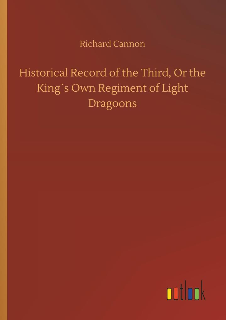 Image of Historical Record of the Third Or the King's Own Regiment of Light Dragoons