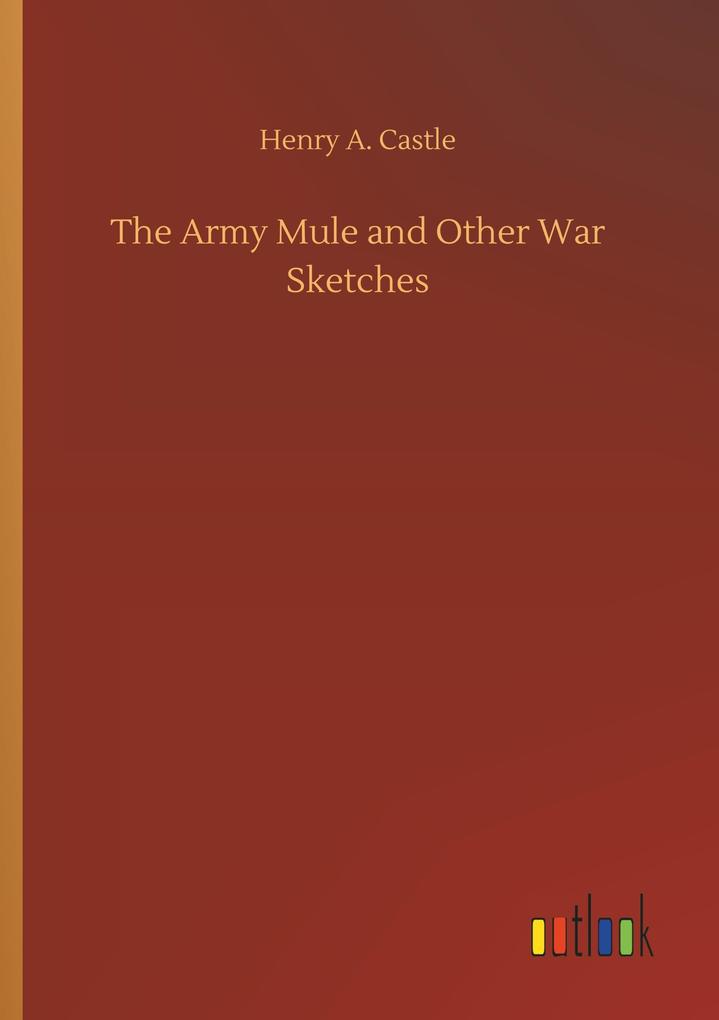 The Army Mule and Other War Sketches