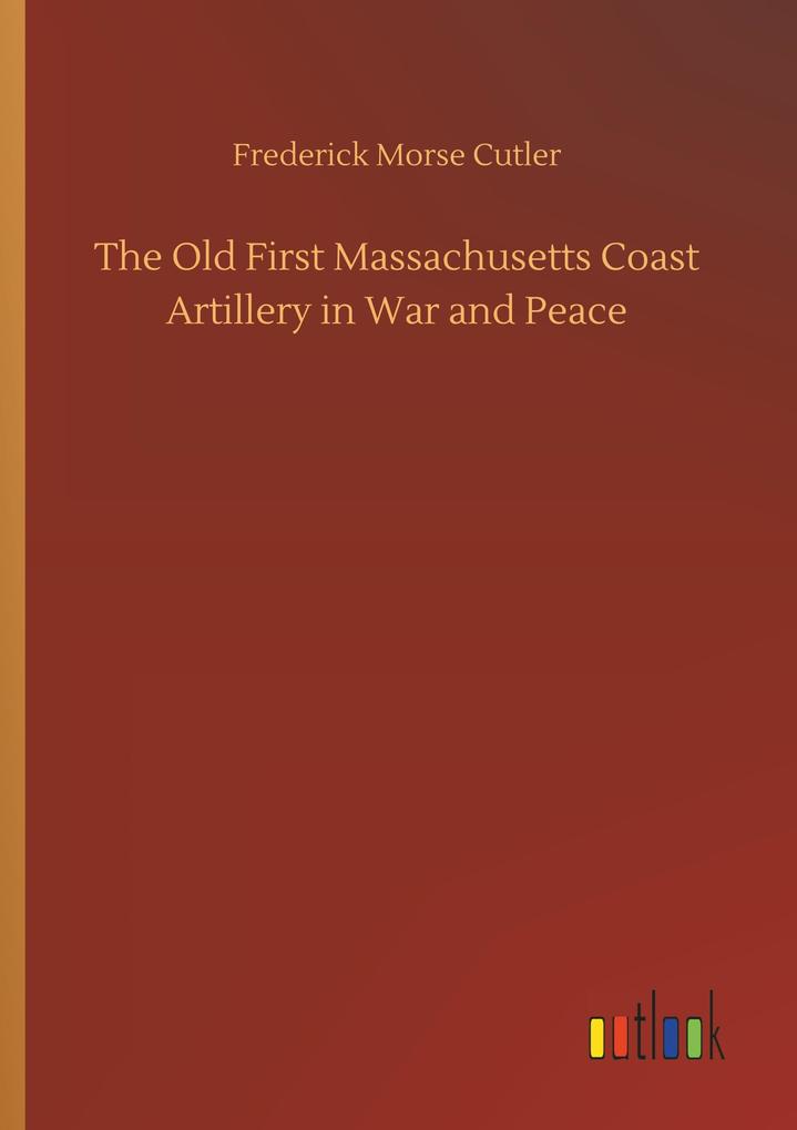 Image of The Old First Massachusetts Coast Artillery in War and Peace