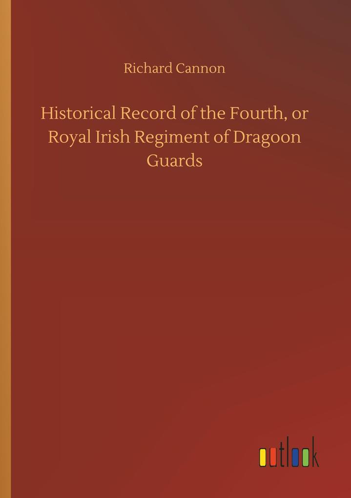 Image of Historical Record of the Fourth or Royal Irish Regiment of Dragoon Guards