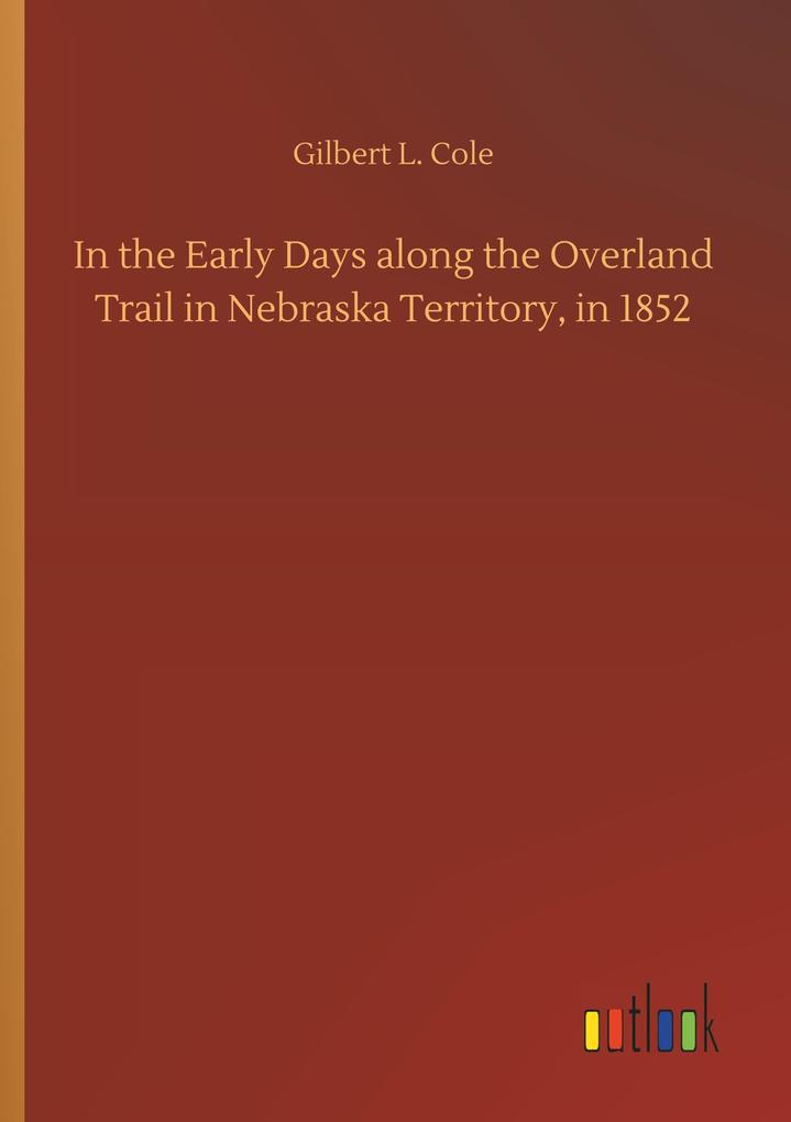 Image of In the Early Days along the Overland Trail in Nebraska Territory in 1852