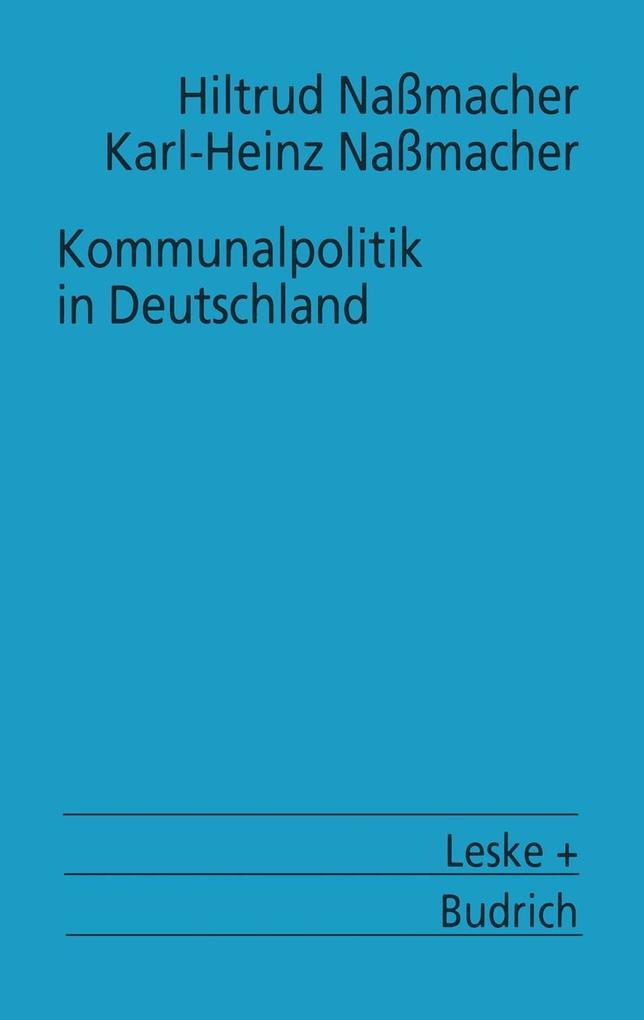 Kommunalpolitik in Deutschland - Karl-Heinz Naßmacher/ Hiltrud Nassmacher