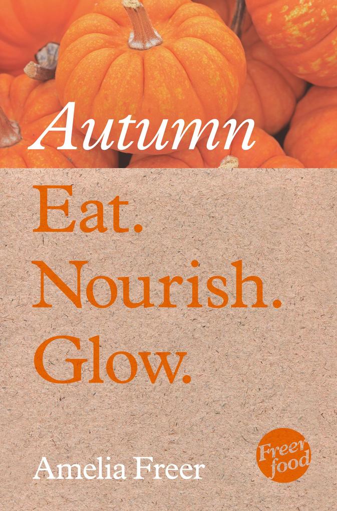 Eat. Nourish. Glow - Autumn