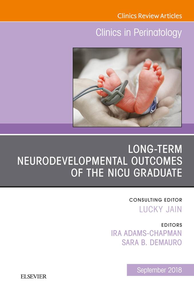 Long-Term Neurodevelopmental Outcomes of the NICU Graduate An Issue of Clinics in Perinatology E-Book