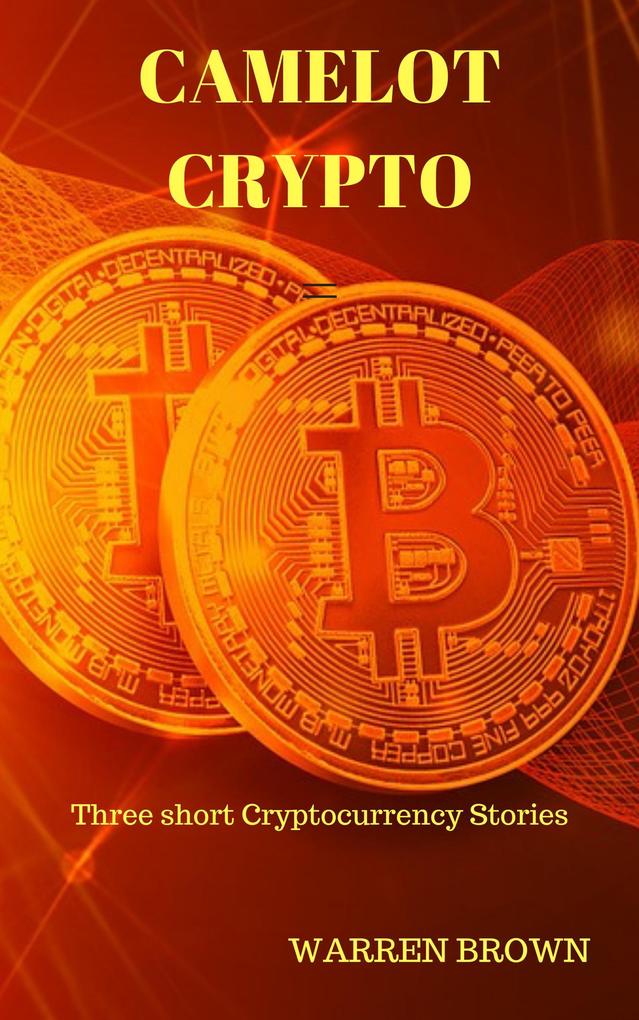 Camelot Crypto: Three Short Crypto-currency Stories