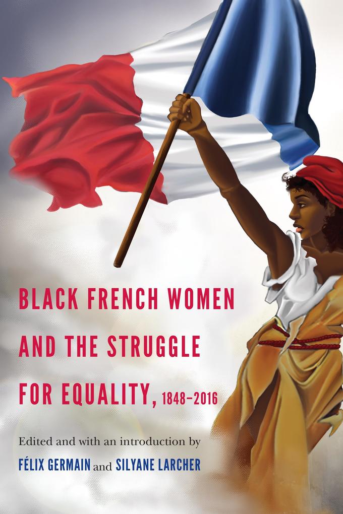 Black French Women and the Struggle for Equality 1848-2016