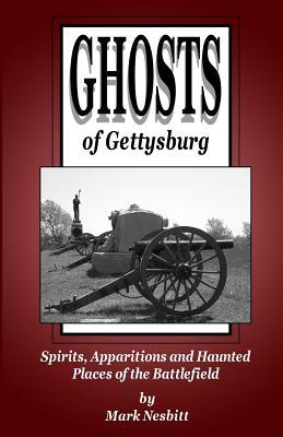 Ghosts of Gettysburg: Spirits Apparitions and Haunted Places on the Battlefield