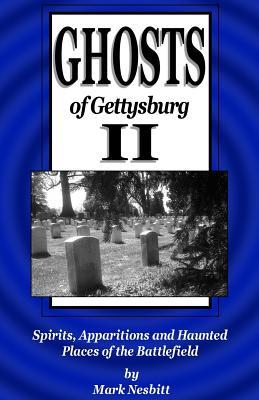 Ghosts of Gettysburg II: Spirits Apparitions and Haunted Places of the Battlefield