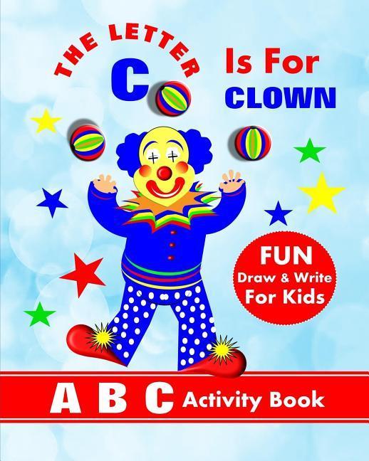 The Letter C Is For Clown: A B C Activity Book