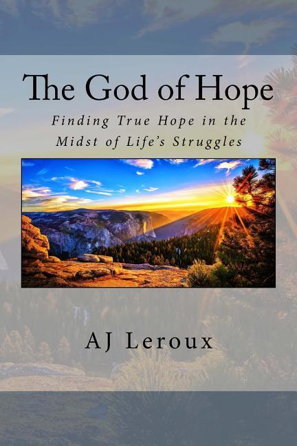 The God of Hope: Finding True Hope in the Midst of Life‘s Struggles