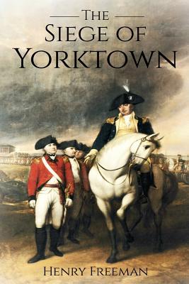 Siege of Yorktown: The Last Major Land Battle of the American Revolutionary War (Battle of Yorktown - Surrender at Yorktown - Siege of Li