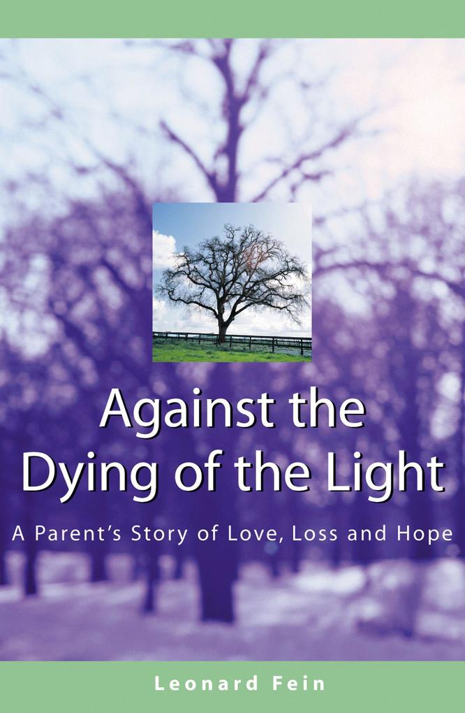Against the Dying of the Light: A Parent‘s Story of Love Loss and Hope