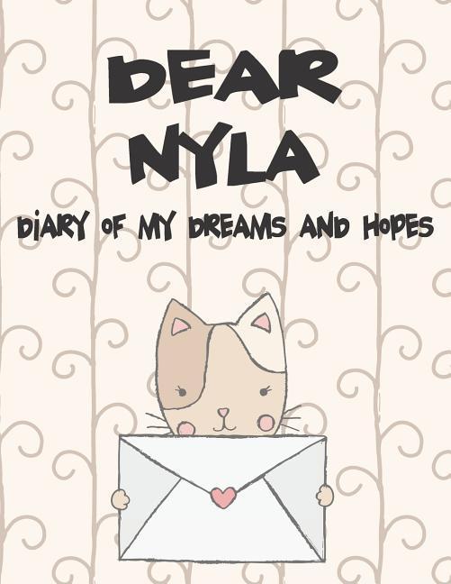Dear Nyla Diary of My Dreams and Hopes: A Girl‘s Thoughts