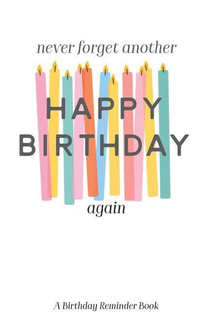 Never Forget Another Happy Birthday Again: A Birthday Reminder Book Colorful Candles
