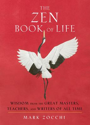 The Zen Book of Life: Wisdom from the Great Masters Teachers and Writers of All Time