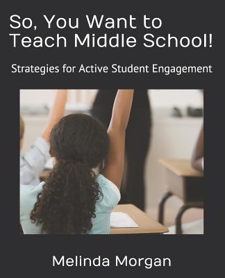 So You Want to Teach Middle School!: Strategies for Student Engagement