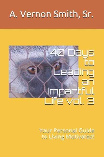 40 Days to Leading an Impactful Life Vol. 3: Your Personal Guide to Living Motivated!