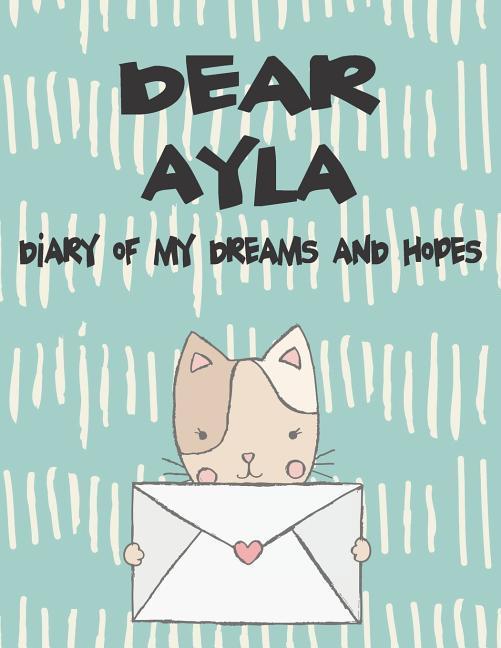Dear Ayla Diary of My Dreams and Hopes: A Girl‘s Thoughts