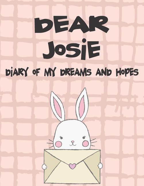 Dear Josie Diary of My Dreams and Hopes: A Girl‘s Thoughts