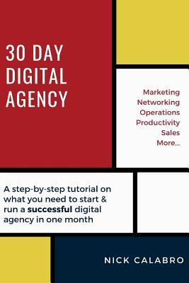 30 Day Digital Agency: A step-by-step tutorial on what you need to start & run a successful digital agency in one month