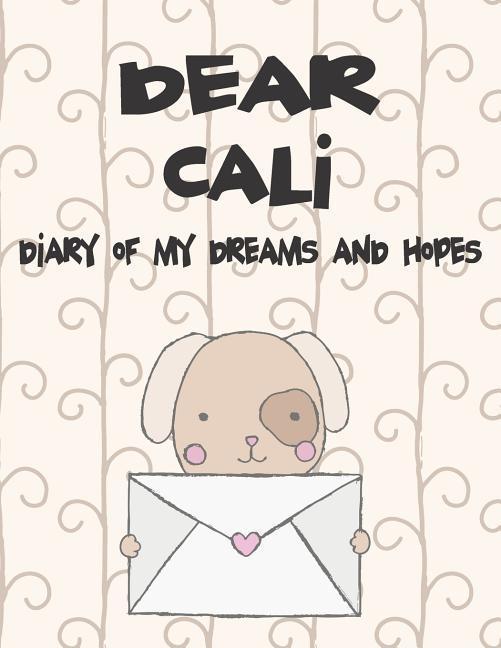 Dear Cali Diary of My Dreams and Hopes: A Girl‘s Thoughts