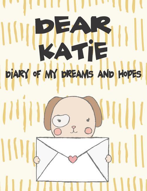 Dear Katie Diary of My Dreams and Hopes: A Girl‘s Thoughts