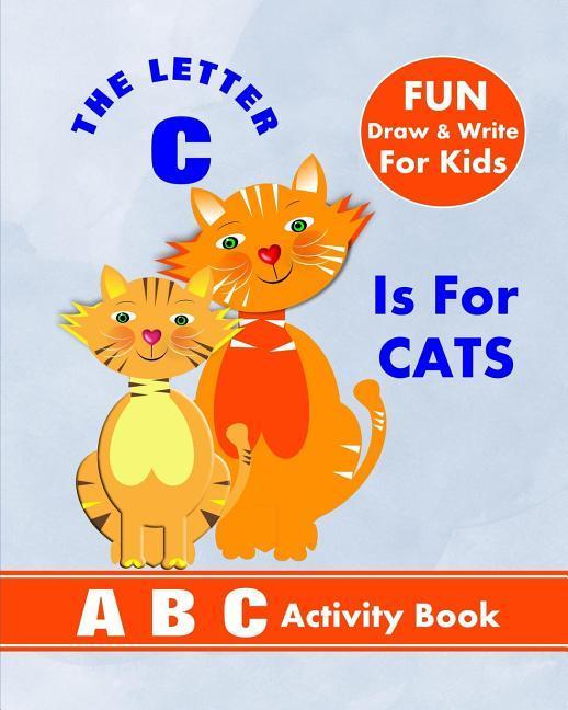 The Letter C Is For Cats: A B C Activity Book