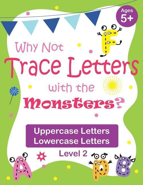 Why Not Trace Letters with the Monsters? (Level 2) - Uppercase Letters Lowercase Letters: Color Version Lots of Practice Cute Images Ages 5-7