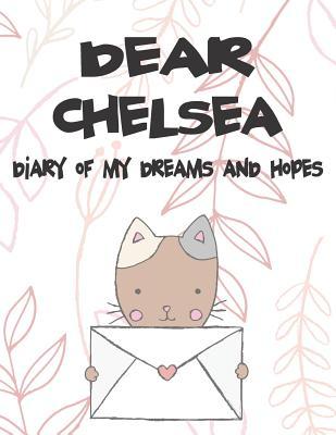 Dear Chelsea Diary of My Dreams and Hopes: A Girl‘s Thoughts