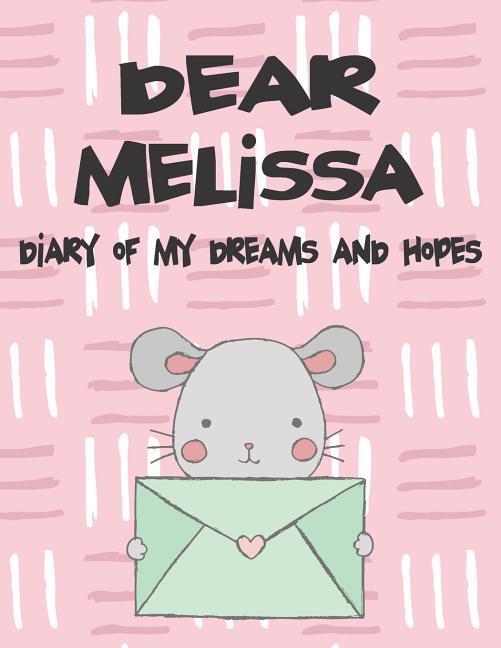Dear Melissa Diary of My Dreams and Hopes: A Girl‘s Thoughts