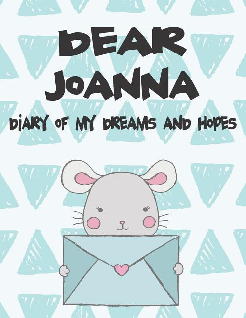 Dear Joanna Diary of My Dreams and Hopes: A Girl‘s Thoughts