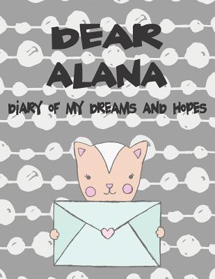 Dear Alana Diary of My Dreams and Hopes: A Girl‘s Thoughts