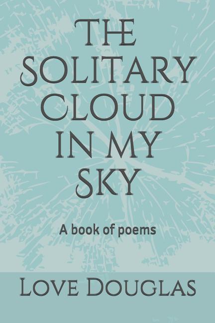 The Solitary Cloud in my Sky: A book of poems