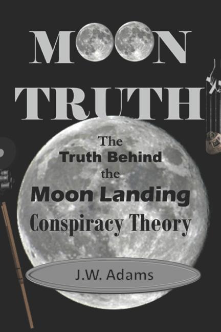 Moon Truth: The Truth Behind the Moon Landing Conspiracy Theory