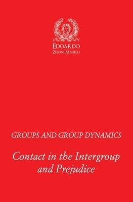 Groups and Group Dynamics: Contact in the Intergroup and Prejudice