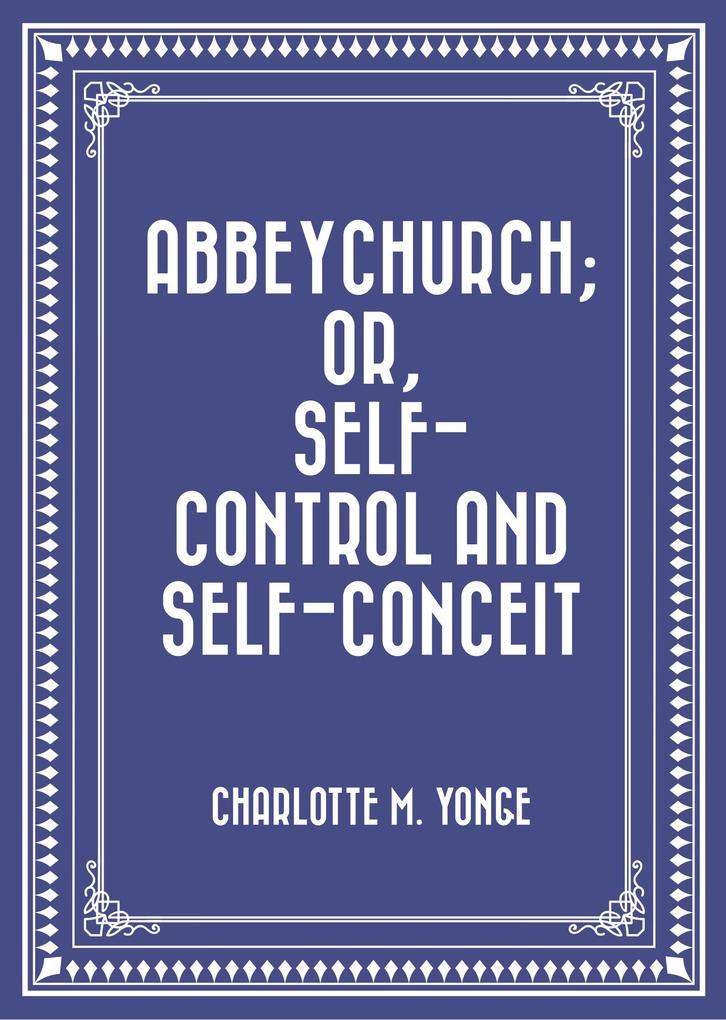 Abbeychurch; Or Self-Control and Self-Conceit