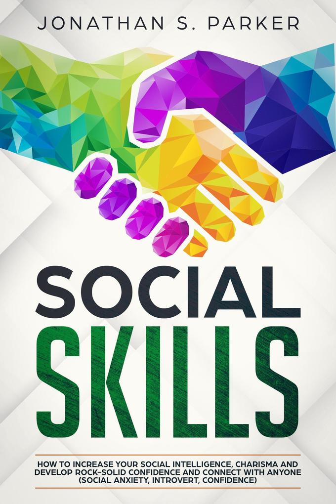 Social Skills: How to Increase your Social Intelligence Charisma Develop Rock-Solid Confidence and Connect with Anyone