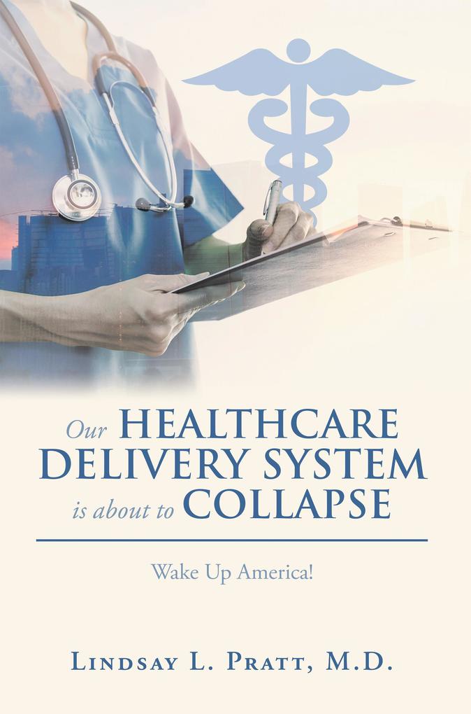 Our Healthcare Delivery System Is About to Collapse